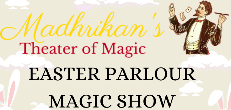 Madhrikan's Easter Parlour Magic Show